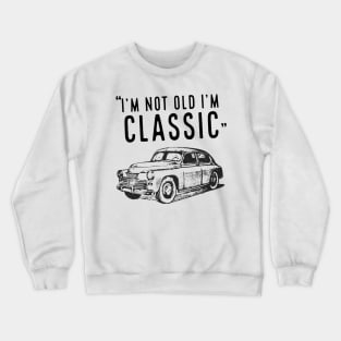 I'm Not Old I'm Classic Crewneck Sweatshirt